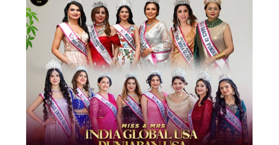 Miss & Mrs. India Global USA and Miss & Mrs. Punjaban USA Pageants Shine at a Grand Event in Los Angeles